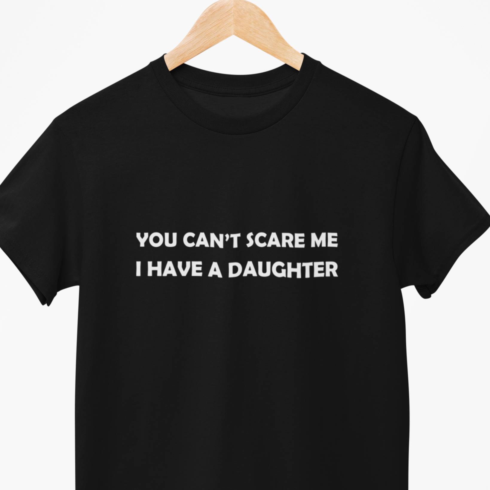 You can't scare me I have a daughter mens teeshirt