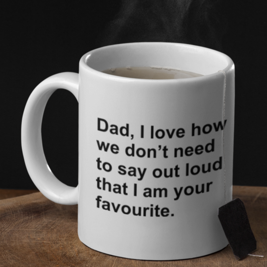 Dad, I love how we don't - mug