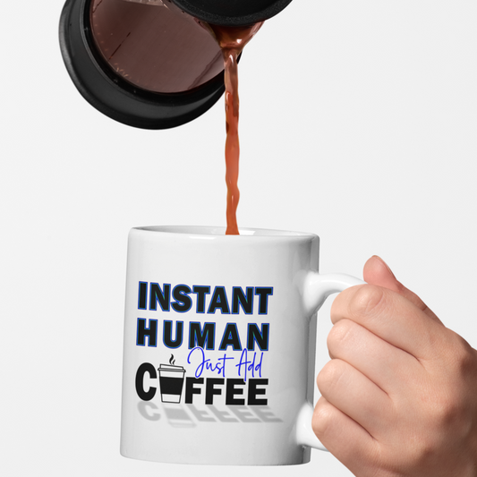 Instant Human Just Add Coffee